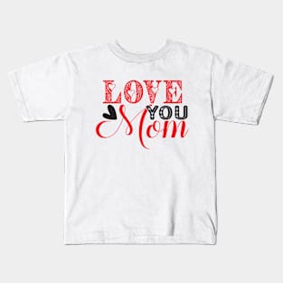 Love you mom Kids T-Shirt